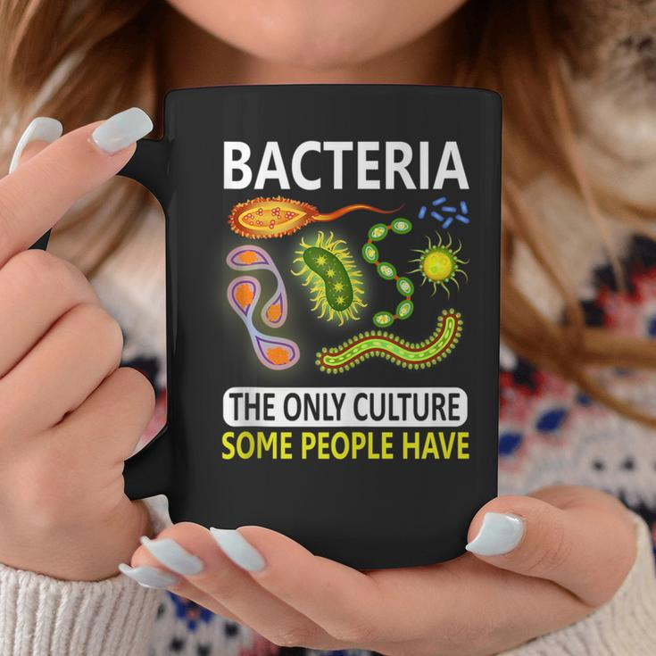 Bacteria The Only Culture Some People Have Gifts Coffee Mug Unique Gifts