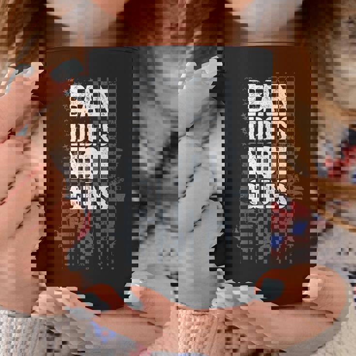 Ban Idiots Not Guns Pro Gun Quote Usa Flag 2Nd Amendment Coffee Mug Unique Gifts Ban Idiots Not Guns Pro Gun Quote Usa Flag 2Nd Amendment Coffee Mug Unique Gifts