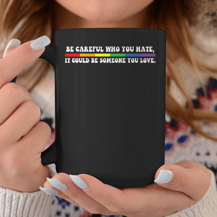 Be Careful Who You Hate Lgbt PrideGay Pride T Coffee Mug Unique Gifts