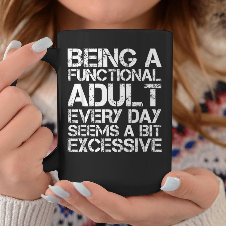 Being A Functional Adult Every Day Seems A Bit Excessive Coffee Mug Unique Gifts