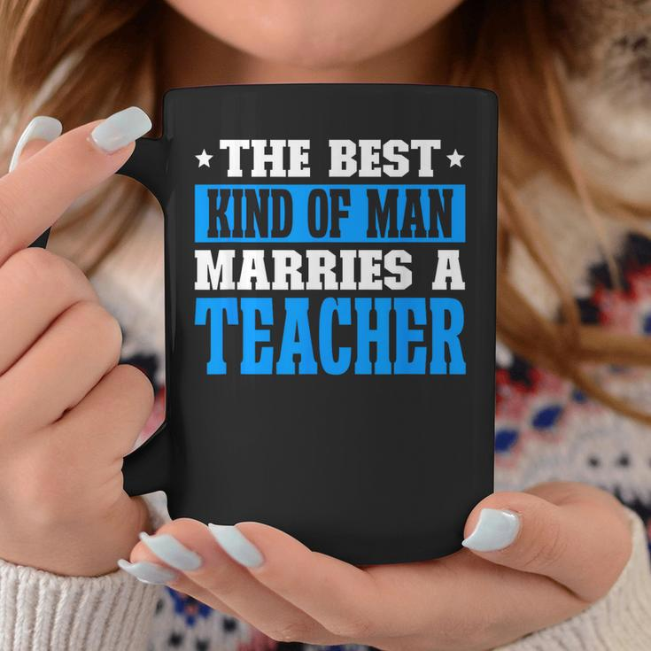 Best Kind Of Man Marries A Teacher Husband Of A Teacher Gift For Mens Gift For Women Coffee Mug Unique Gifts