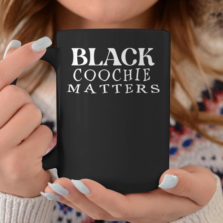 Black Coochie Matters Coffee Mug Unique Gifts