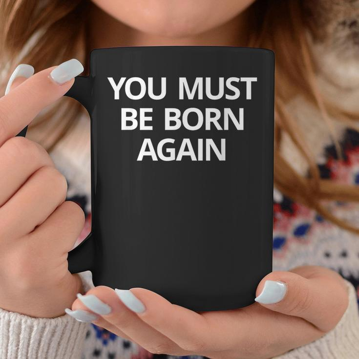 You Must Be Born Again Coffee Mug Unique Gifts