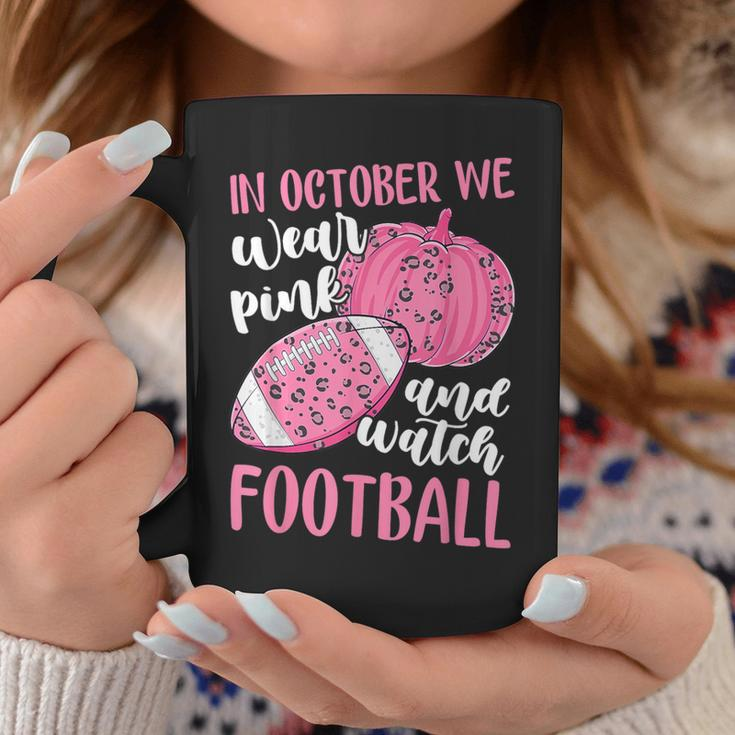 Breast Cancer In October We Wear Pink And Watch Football Coffee Mug Funny Gifts