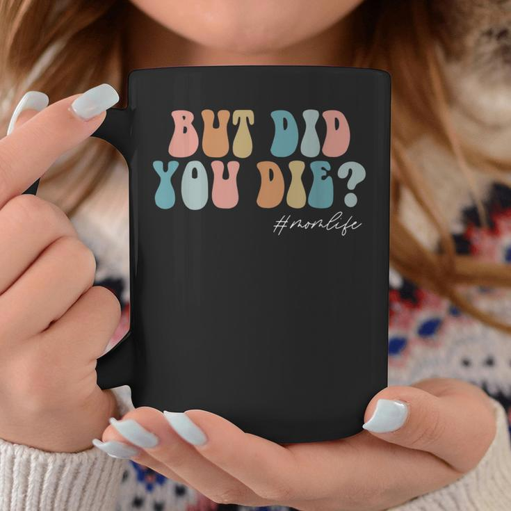 But Did You Die Mothers Day Gifts For Mom Retro Mom Life Gifts For Mom Funny Gifts Coffee Mug Unique Gifts
