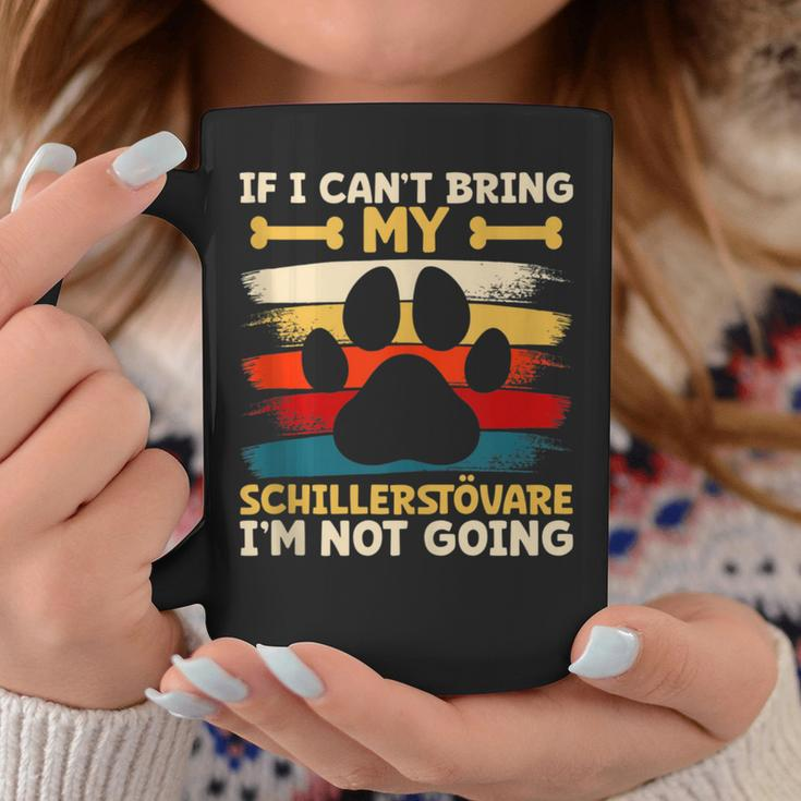 If I Can't Bring My Dog I'm Not Going Schillerstövare Coffee Mug Unique Gifts