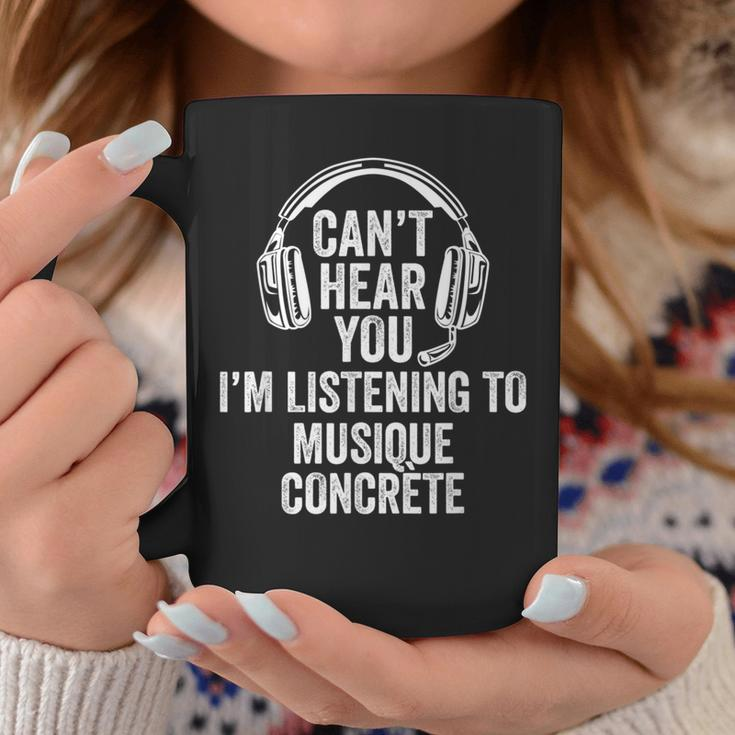 I Can't Hear You Listening To Musique Concrète Coffee Mug Unique Gifts