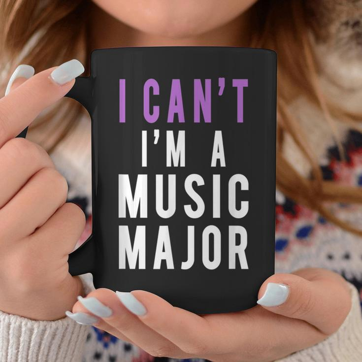 I Can't I'm A Music Major Coffee Mug Unique Gifts