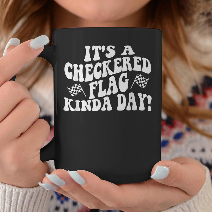 Car Racing Quote Its A Checkered Flag Kind Of Day Racing Funny Gifts Coffee Mug Unique Gifts