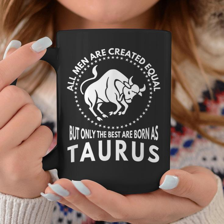 All Are Created Equal Best Are Born As Taurus Coffee Mug Unique Gifts