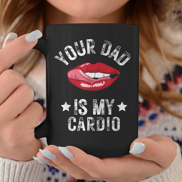 Your Dad Is My Cardio Quotes Pun Humor Sarcasm Womens Coffee Mug Unique Gifts