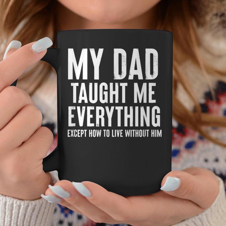 Dad Memorial For Son Daughter My Dad Taught Me Everything Gift For Women Coffee Mug Unique Gifts