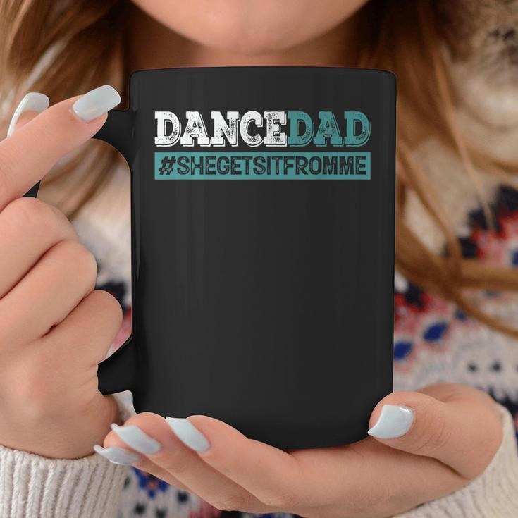 Dance Dad-She Gets It From Me-Funny Prop Dad Fathers Day Coffee Mug Unique Gifts