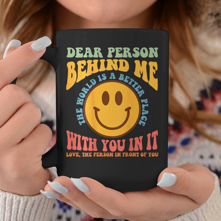Dear Person Behind Me The World Is A Better Place Smile Face Coffee Mug Unique Gifts