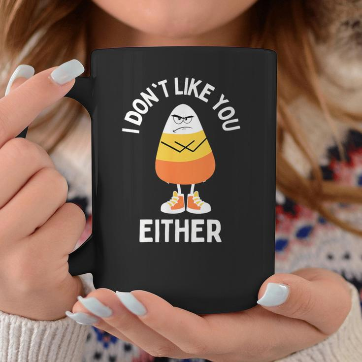 I Don't Like You Either Candy Corn Sarcastic Halloween Coffee Mug Unique Gifts
