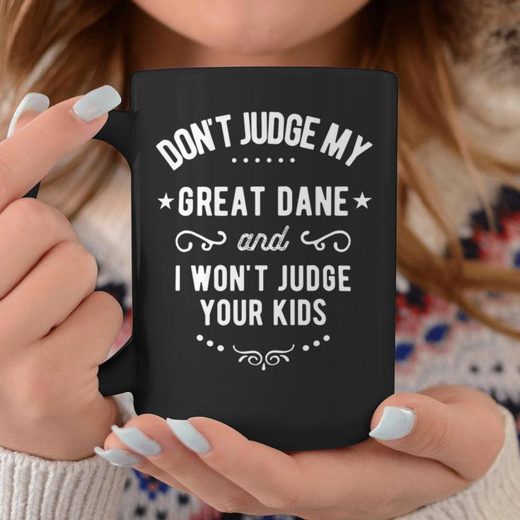 Dont Judge My Great Dane Dog And I Wont Judge Your Kids Coffee Mug Unique Gifts