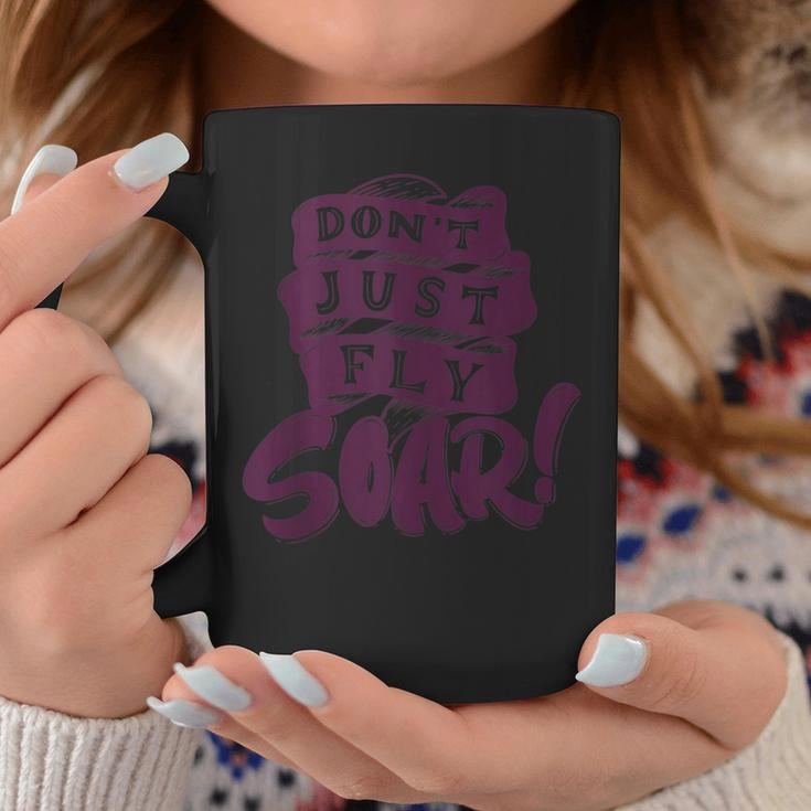 Don't Just Fly Soar Positive Motivational Quotes Coffee Mug Unique Gifts