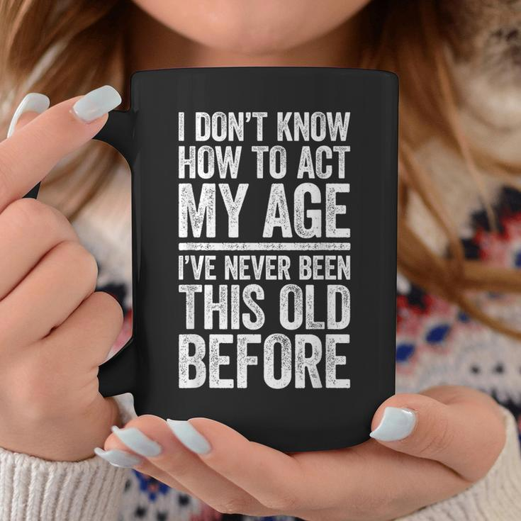I Don't Know How To Act My Age Retirement Coffee Mug Funny Gifts