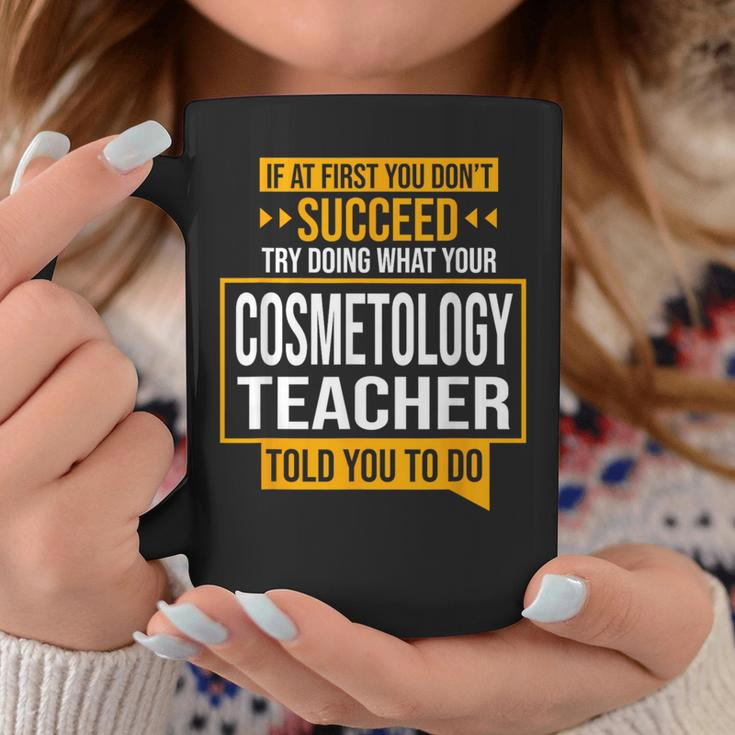 If You Don't Succeed Try Doing What Cosmetology Teacher Said Coffee Mug Unique Gifts