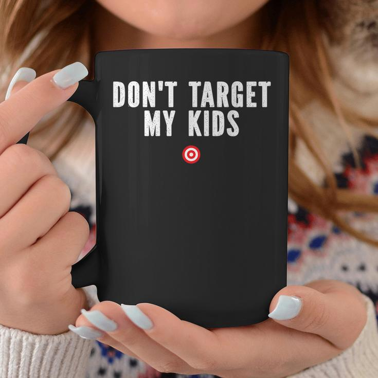 Dont Target My Kids Coffee Mug Unique Gifts