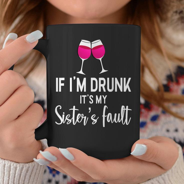 If Im Drunk Its My Sisters Fault Punny Sister Coffee Mug Funny Gifts