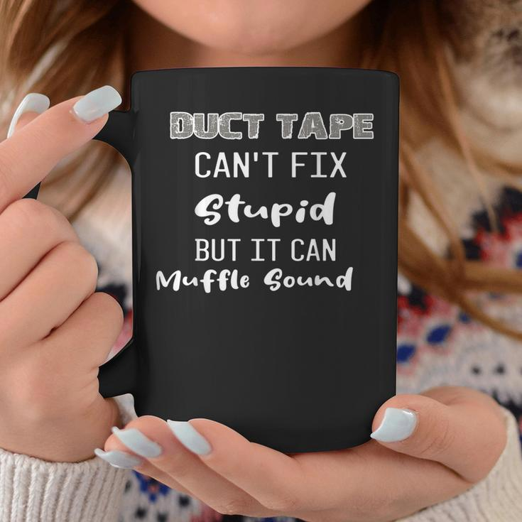 Dt Duct Tape Cant Fix Stupid But It Can Muffle Sound Funny Coffee Mug Unique Gifts