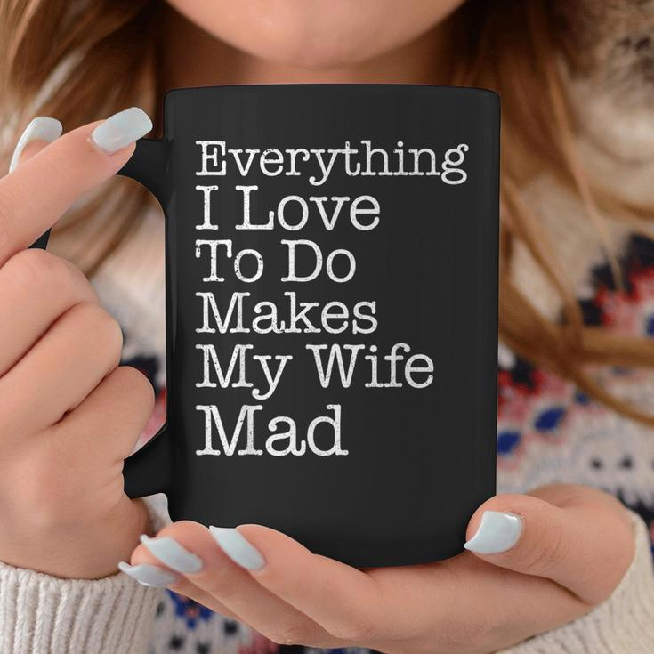 Everything I Love To Do Makes My Wife Mad Husband Coffee Mug Unique Gifts