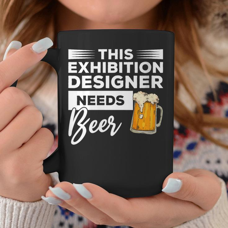 This Exhibition er Needs Beer Drinking Coffee Mug Unique Gifts