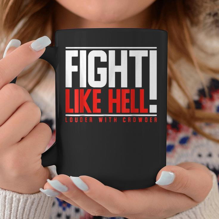 Fight Like Hell Louder With Crowder Coffee Mug Unique Gifts