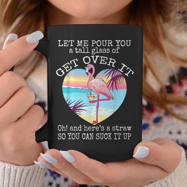 Flamingo Let Me Pour You A Tall Glass Of Get Over It Coffee Mug Unique Gifts