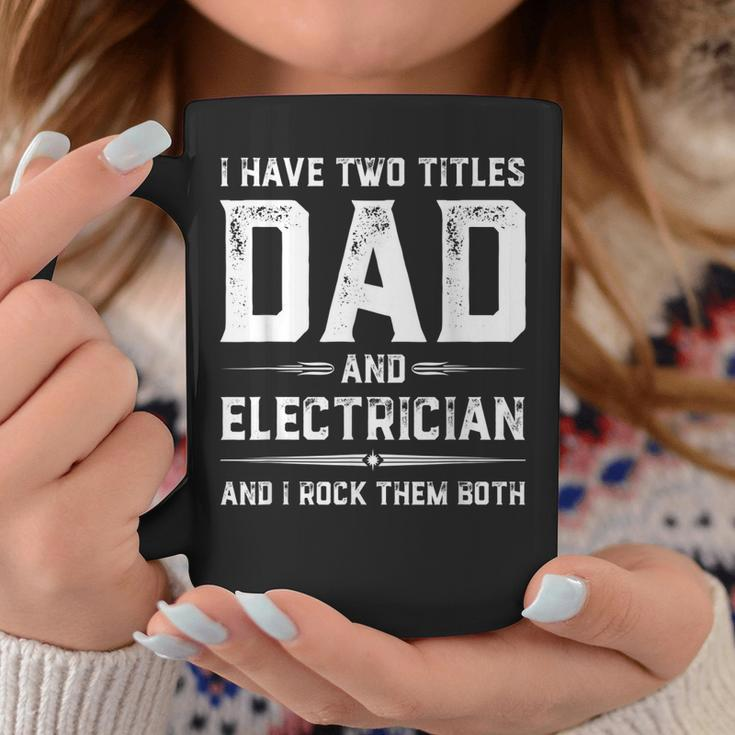 Funny Fathers Day I Have Two Titles Dad And Electrician Coffee Mug Unique Gifts