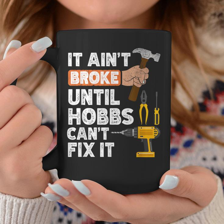 Hobbs Handyman Hardware Store Tools Ain't Broke Coffee Mug Unique Gifts