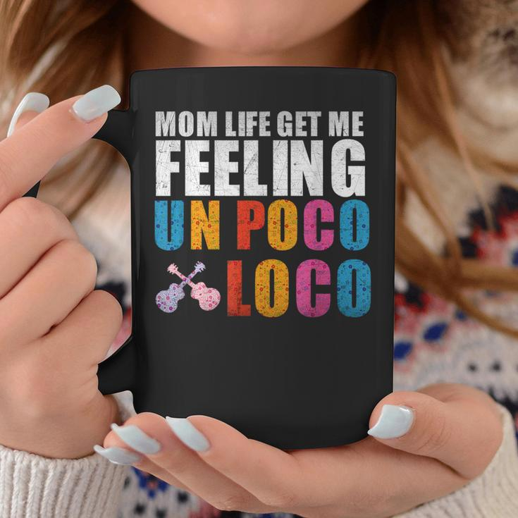 Mom Life Get Me Feeling Un Poco Loco Coffee Mug Unique Gifts