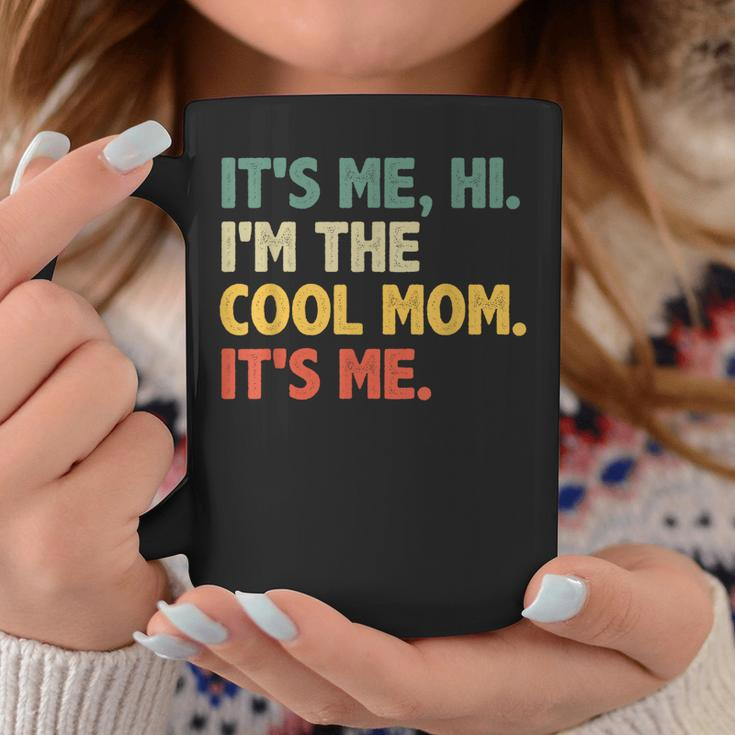 Funny Mothers Day Its Me Hi Im The Cool Mom Its Me Coffee Mug Unique Gifts