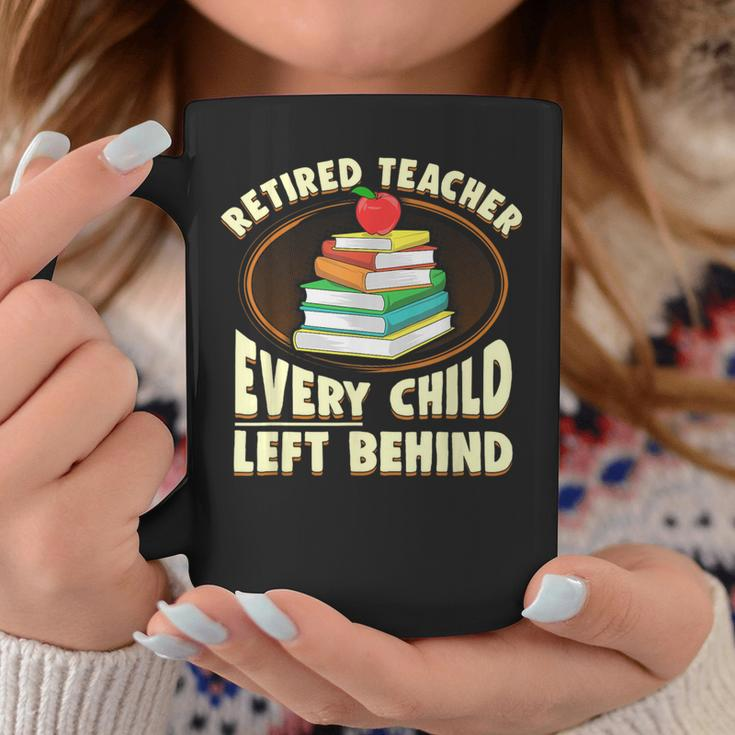 Retired Teacher Every Child Left Behind Coffee Mug Unique Gifts
