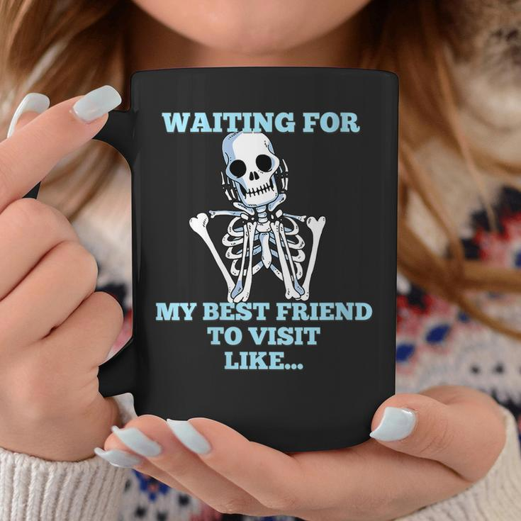 Funny Skeleton - Waiting For My Best Friend To Visit Coffee Mug Unique Gifts