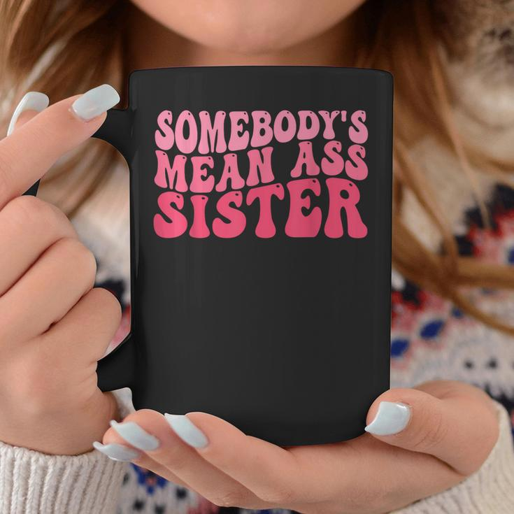 Funny Somebodys Mean Ass Sister Humor Quote Attitude On Back Coffee Mug Unique Gifts