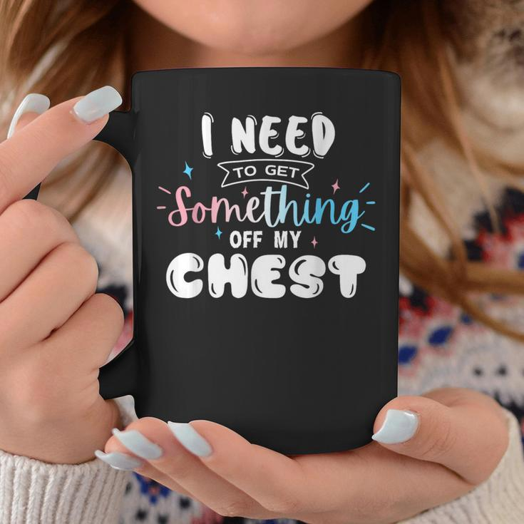 Funny Trans Pride I Need To Get Something Off My Chest Men Coffee Mug Unique Gifts