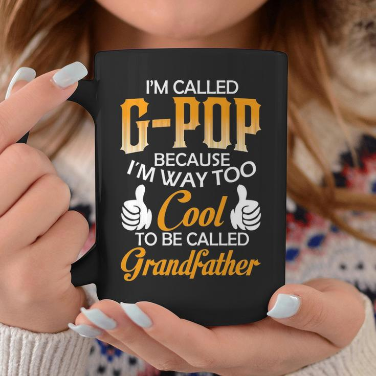G Pop Grandpa Gift Im Called G Pop Because Im Too Cool To Be Called Grandfather Coffee Mug Funny Gifts