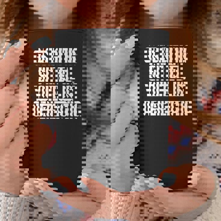 Gaslighting Isnt Real Youre Just Overreacting Meme Meme Funny Gifts Coffee Mug Unique Gifts