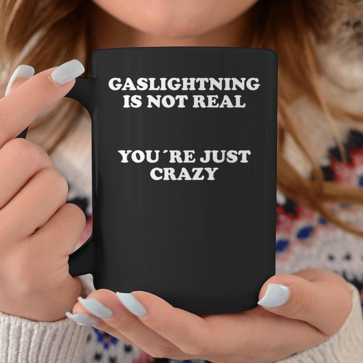 Gaslighting Is Not Real You're Just Crazy Coffee Mug Unique Gifts