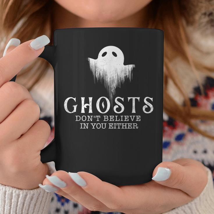 Ghosts Dont Believe In You Either - Paranormal Investigator Coffee Mug Funny Gifts