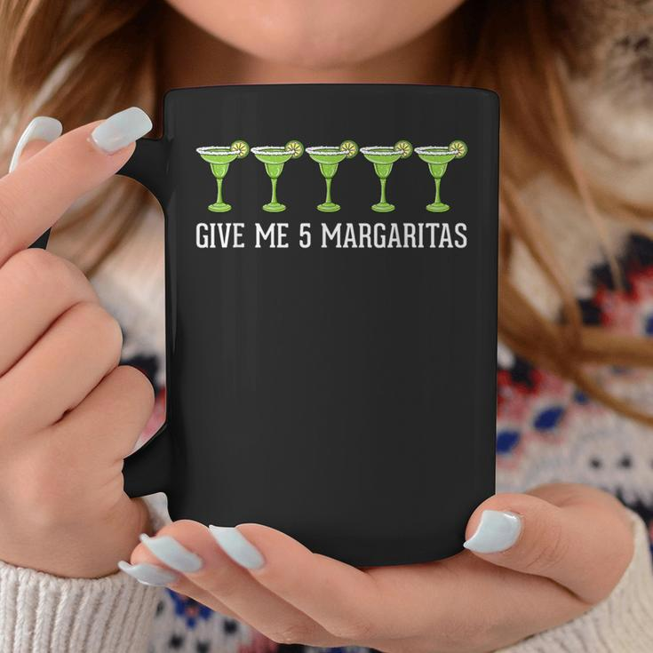 Give Me 5 Margaritas Drinking Margarita Coffee Mug Unique Gifts