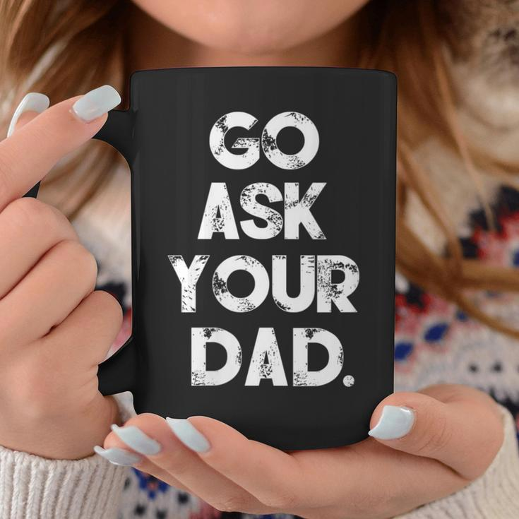Go Ask Your Dad Cute Mother's Day Mom Parenting Coffee Mug Unique Gifts