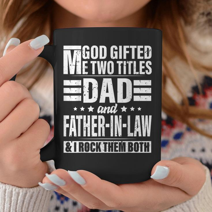 God Gifted Me Two Titles Dad And Father In Law Fathers Day Coffee Mug Unique Gifts