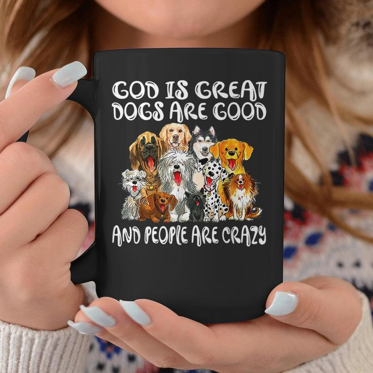 God Is Great Dogs Are Good And People Are Crazy Coffee Mug Unique Gifts