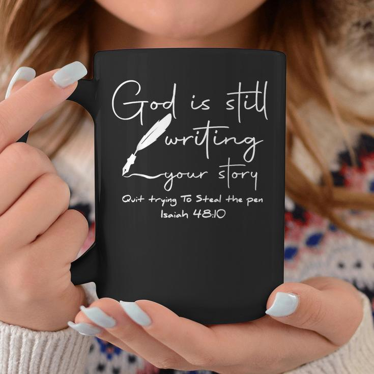God Is Still Writing Your Story Quit Trying To Steal The Pen Coffee Mug Unique Gifts
