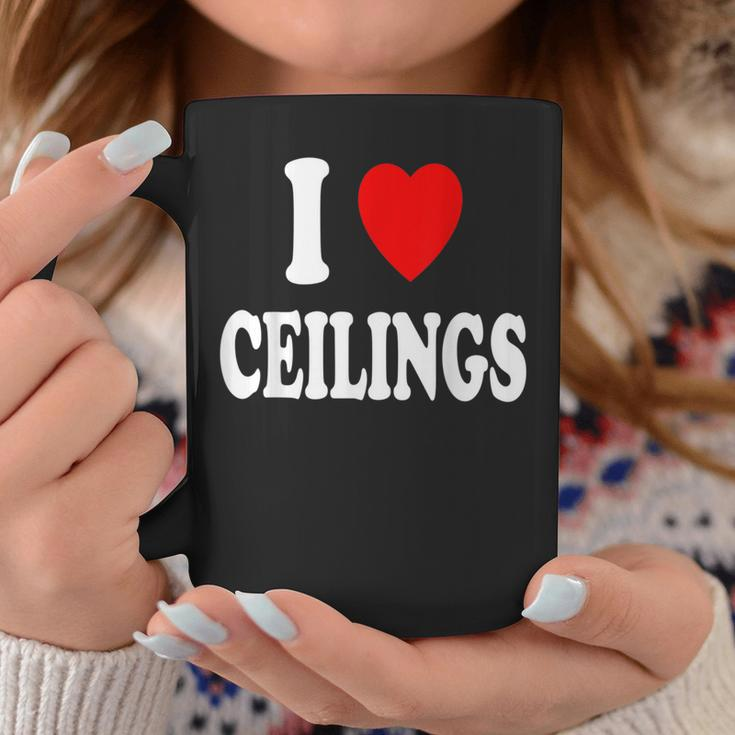 I Heart Love Ceilings Sarcastic Home Remodel Painter Coffee Mug Unique Gifts