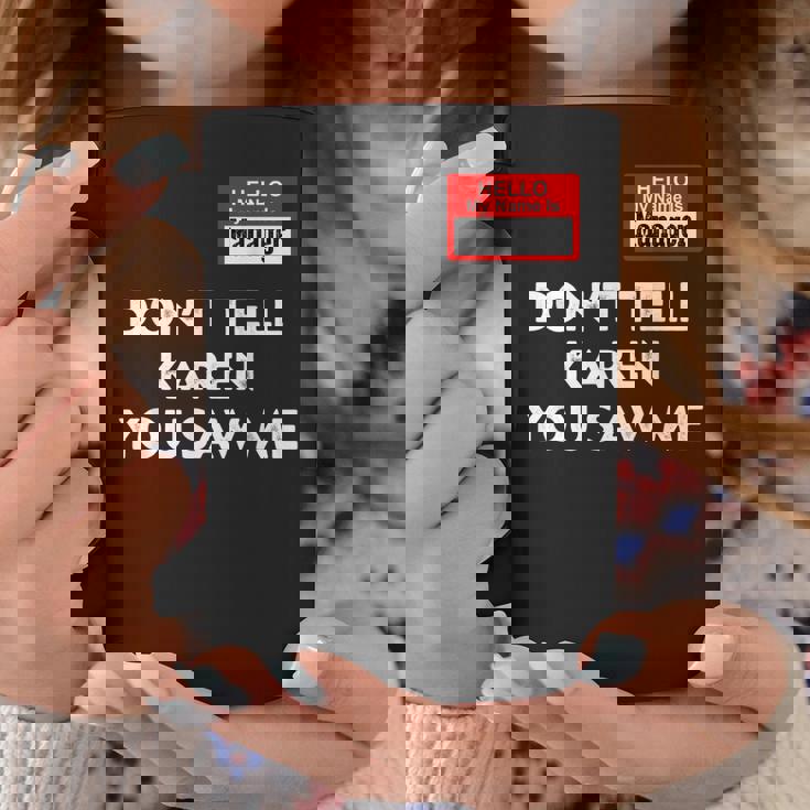 Hello My Name Is Manager Dont Tell Karen You Saw Me Coffee Mug Unique Gifts