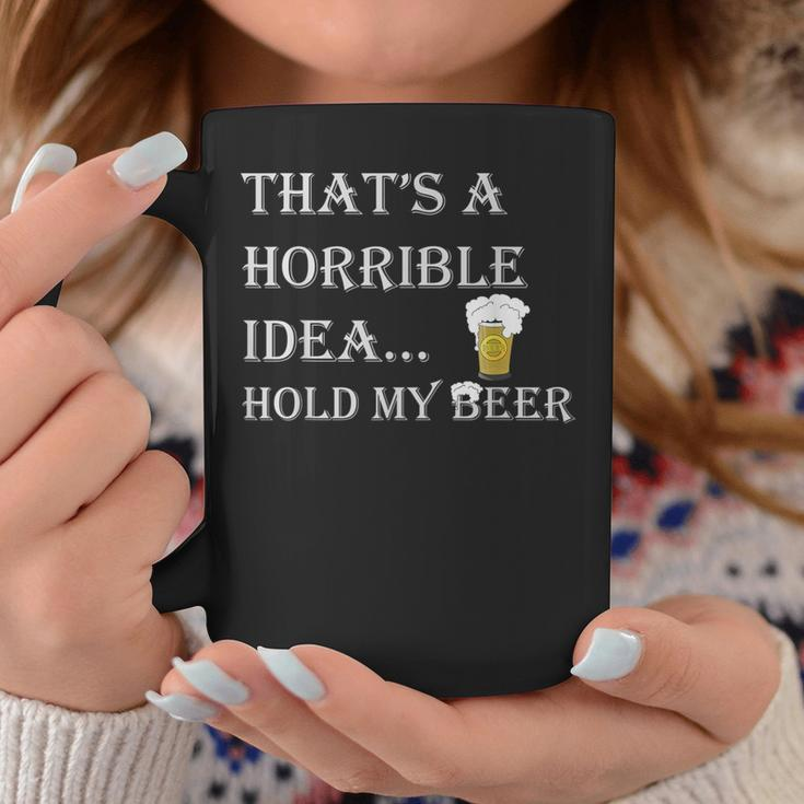Horrible Idea Hold My Beer Drinking Funny Adult Humor July 4 Drinking Funny Designs Funny Gifts Coffee Mug Unique Gifts